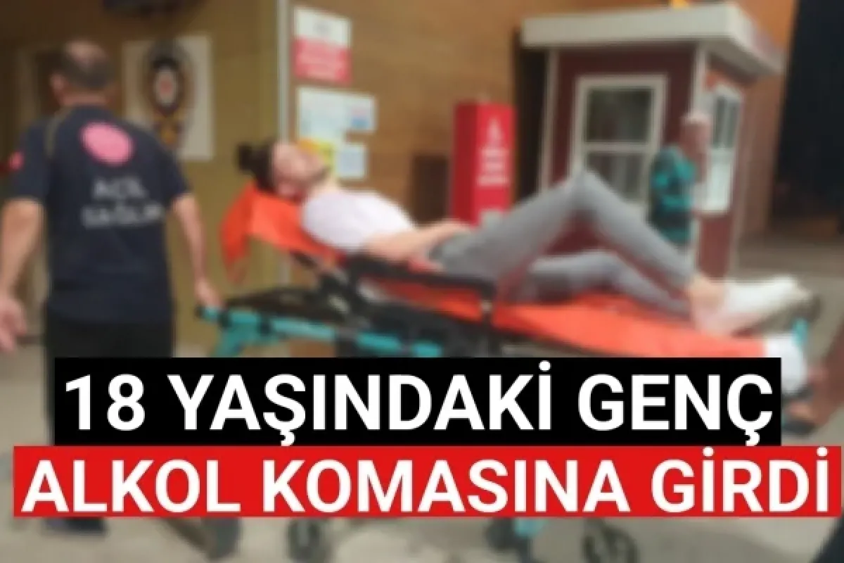 18 yaşındaki genç alkol komasına girdi