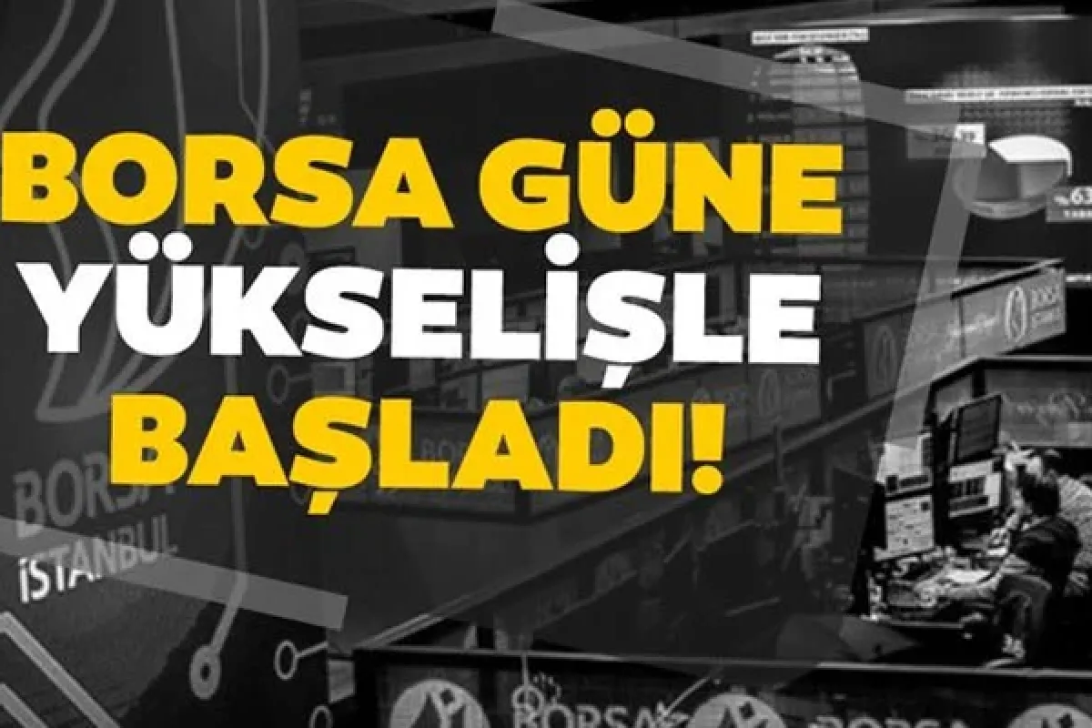 Borsa güne yükselişle başladı