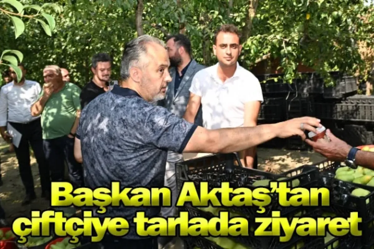 Başkan Aktaş’tan çiftçiye tarlada ziyaret