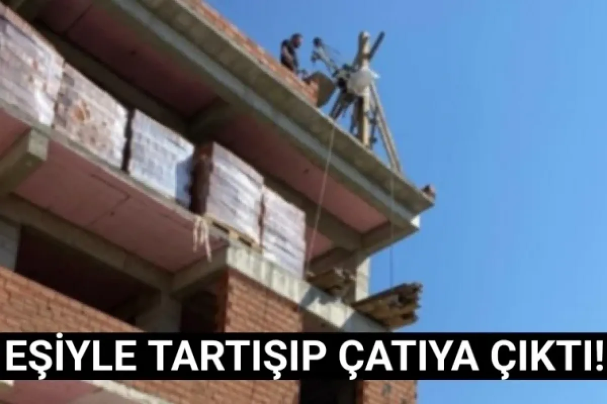 İnegöl'de eşiyle tartışıp çatıya çıktı
