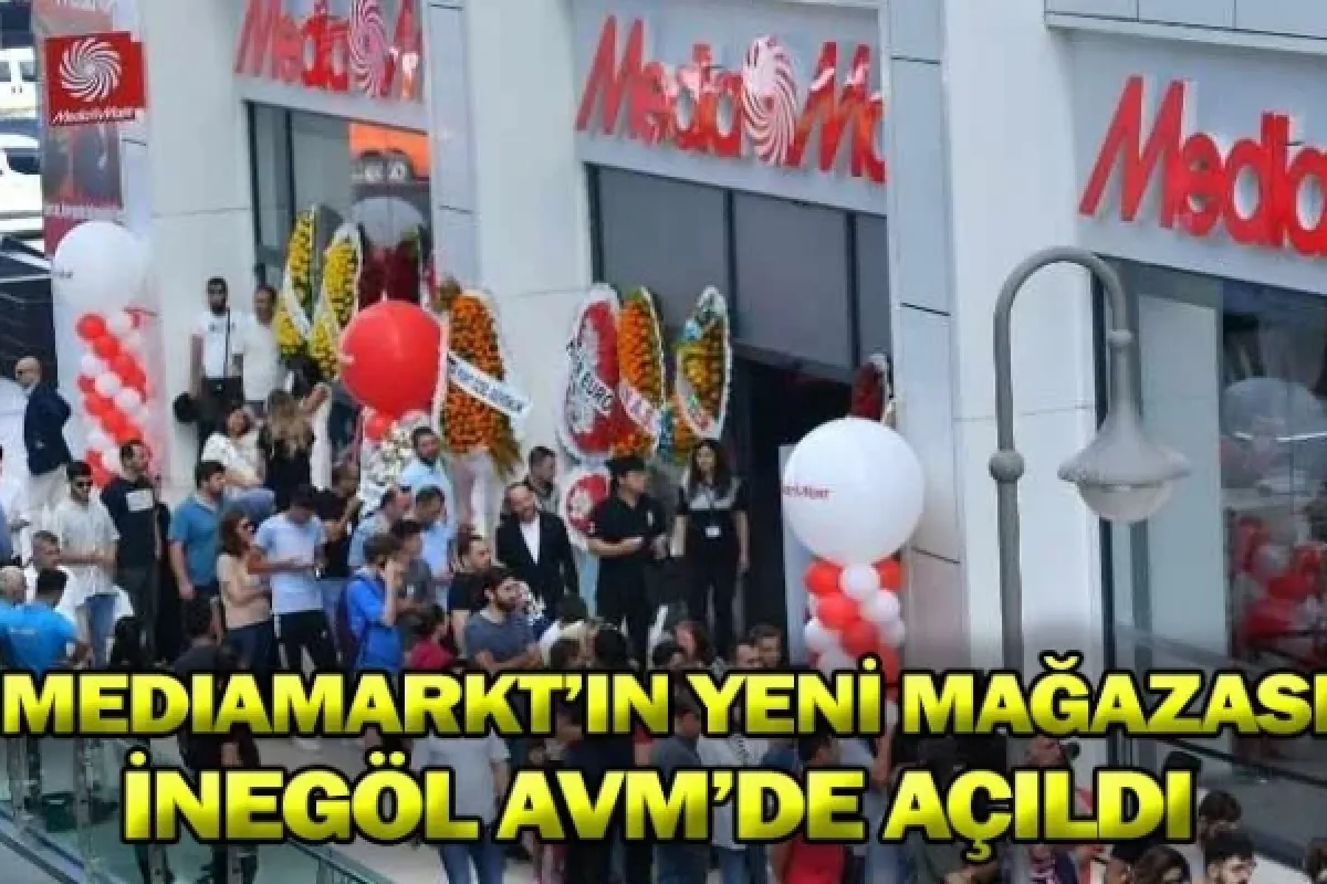 MEDIAMARKT’IN YENİ MAĞAZASI İNEGÖL AVM’DE AÇILDI