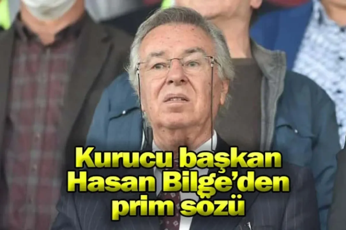 Kurucu başkan Hasan Bilge’den prim sözü