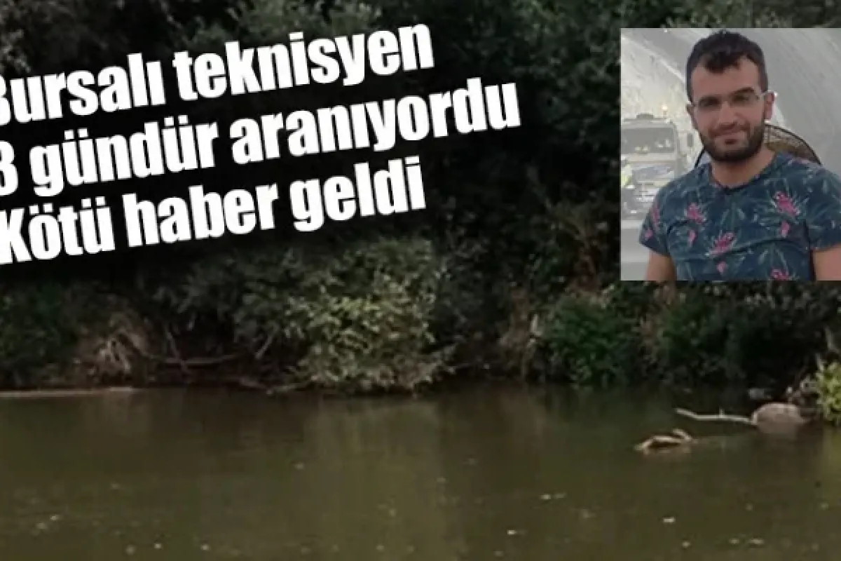 Bursalı teknisyen 3 gündür aranıyordu: Kötü haber geldi
