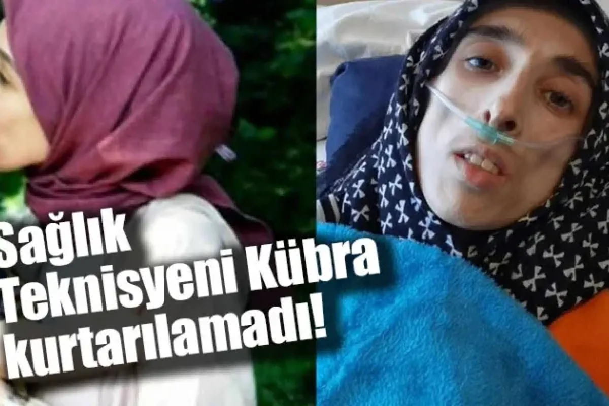 Sağlık Teknisyeni Kübra kurtarılamadı!