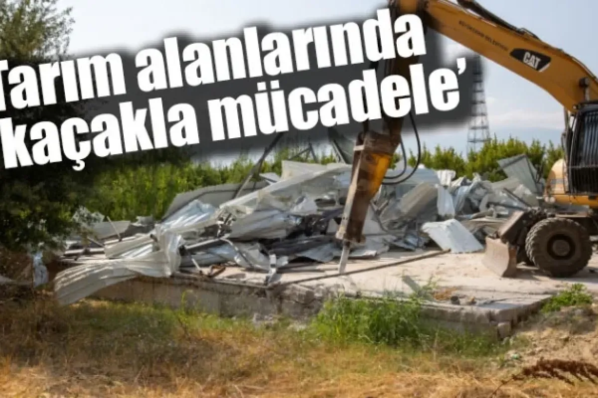 Tarım alanlarında ‘kaçakla mücadele’