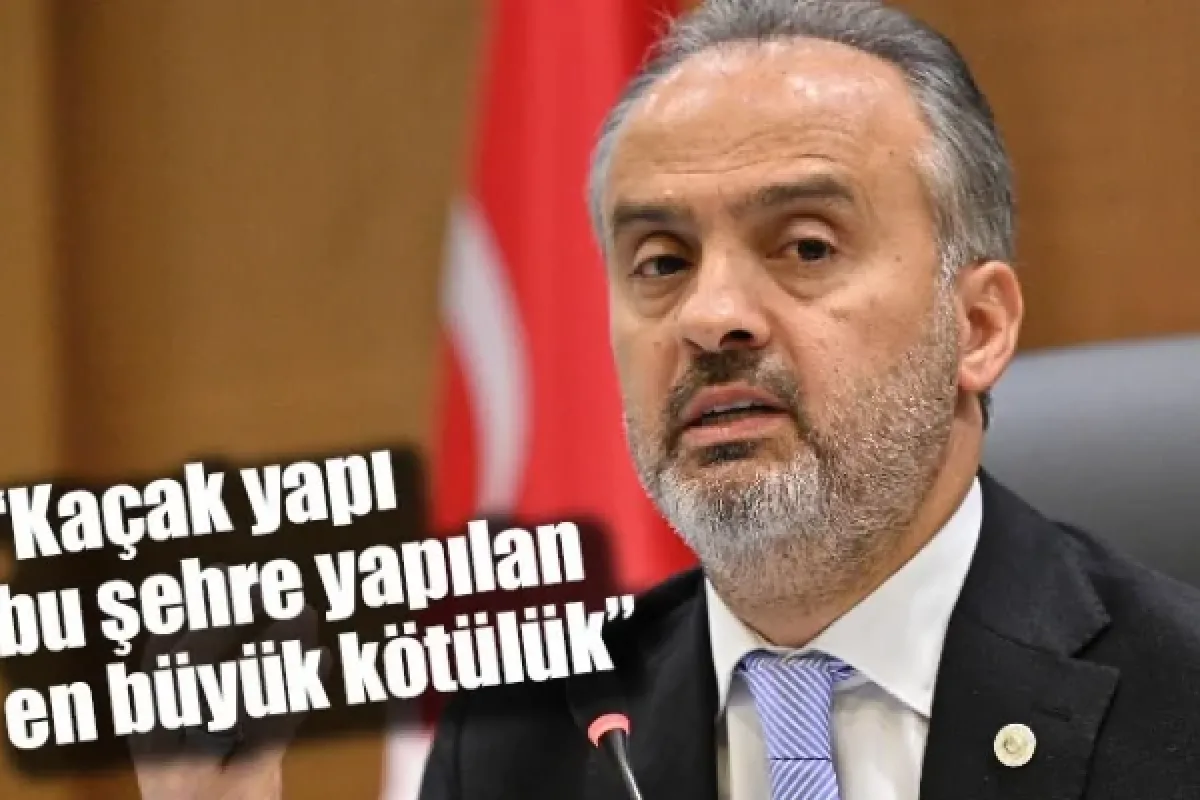 “Kaçak yapı, bu şehre yapılan en büyük kötülük”