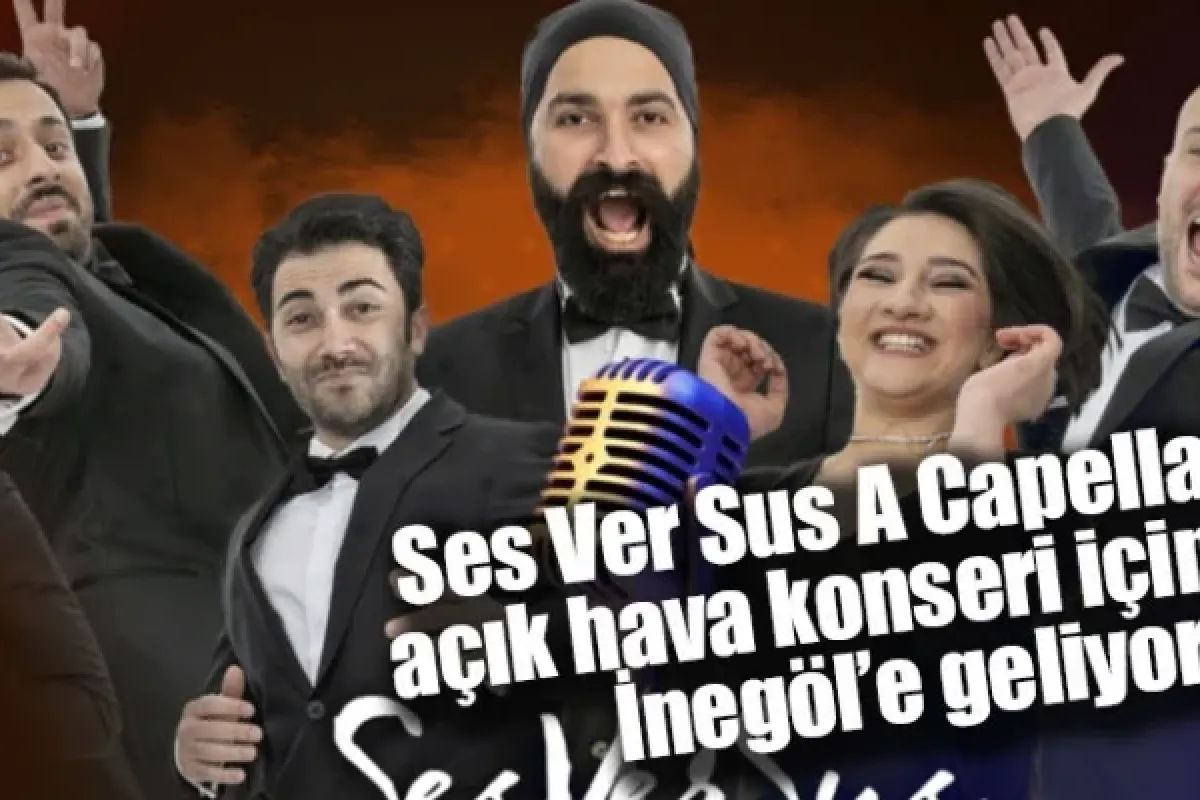 Ses Ver Sus A Capella açık hava konseri için İnegöl’e geliyor!