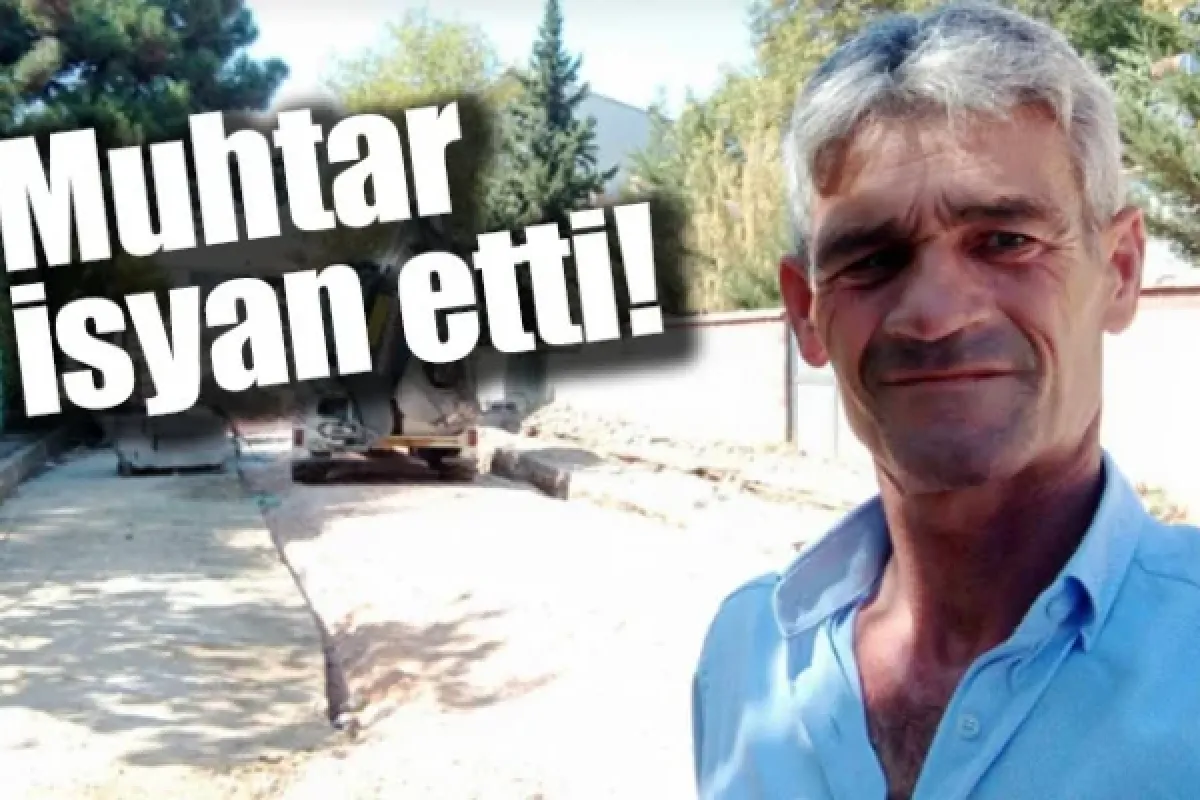 Muhtar isyan etti!