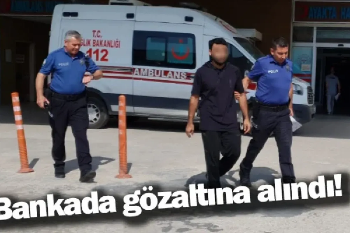 Bankada gözaltına alındı!