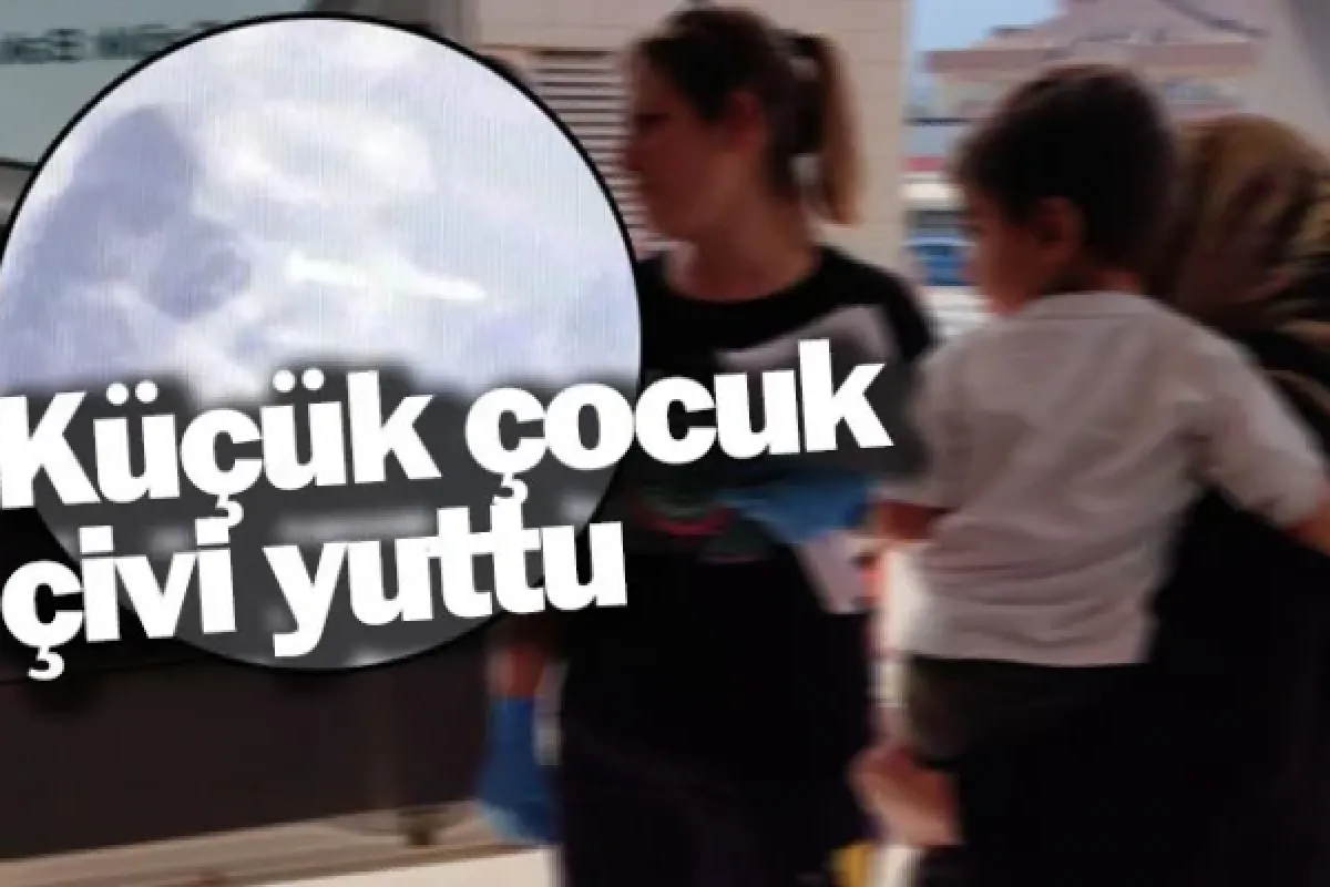 Küçük çocuk çivi yuttu