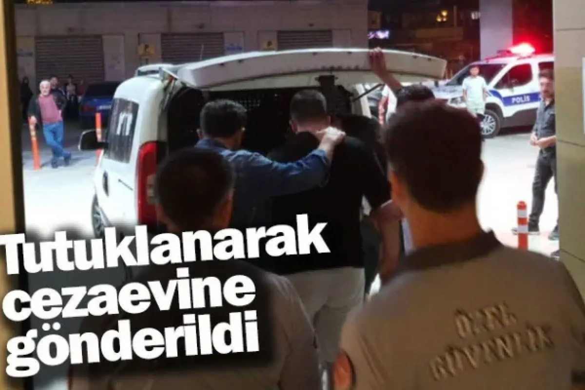 Tutuklanarak cezaevine gönderildi