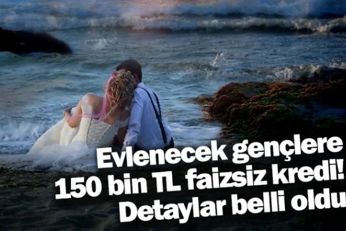 Evlenecek gençlere 150 bin TL faizsiz kredi! Detaylar belli oldu