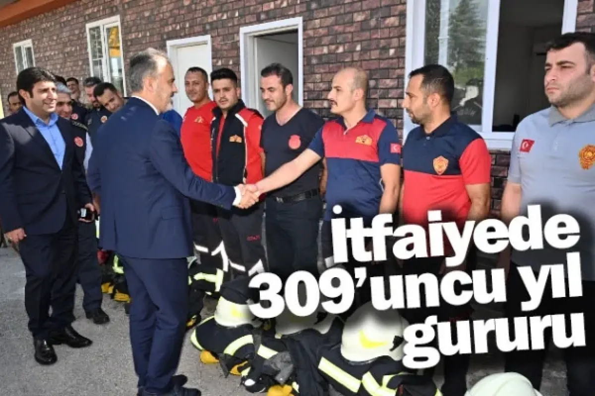 İtfaiyede 309’uncu yıl gururu