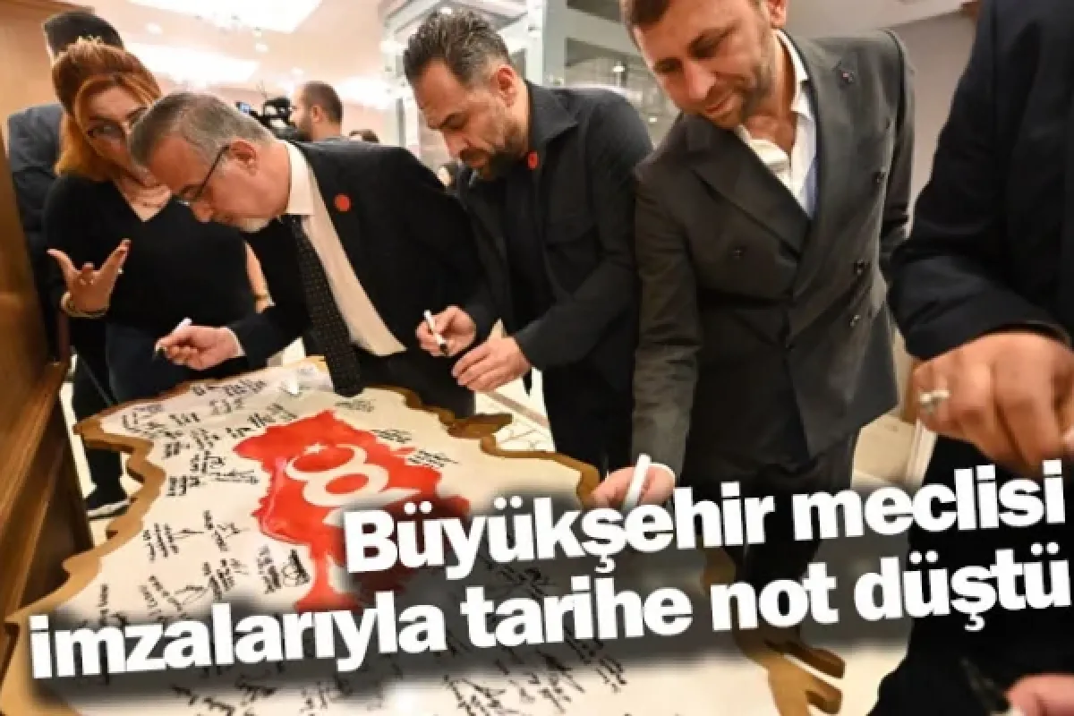 Büyükşehir meclisi, imzalarıyla tarihe not düştü
