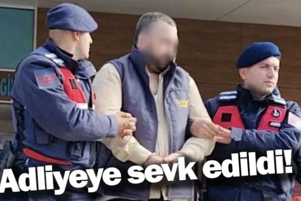 Adliyeye sevk edildi!