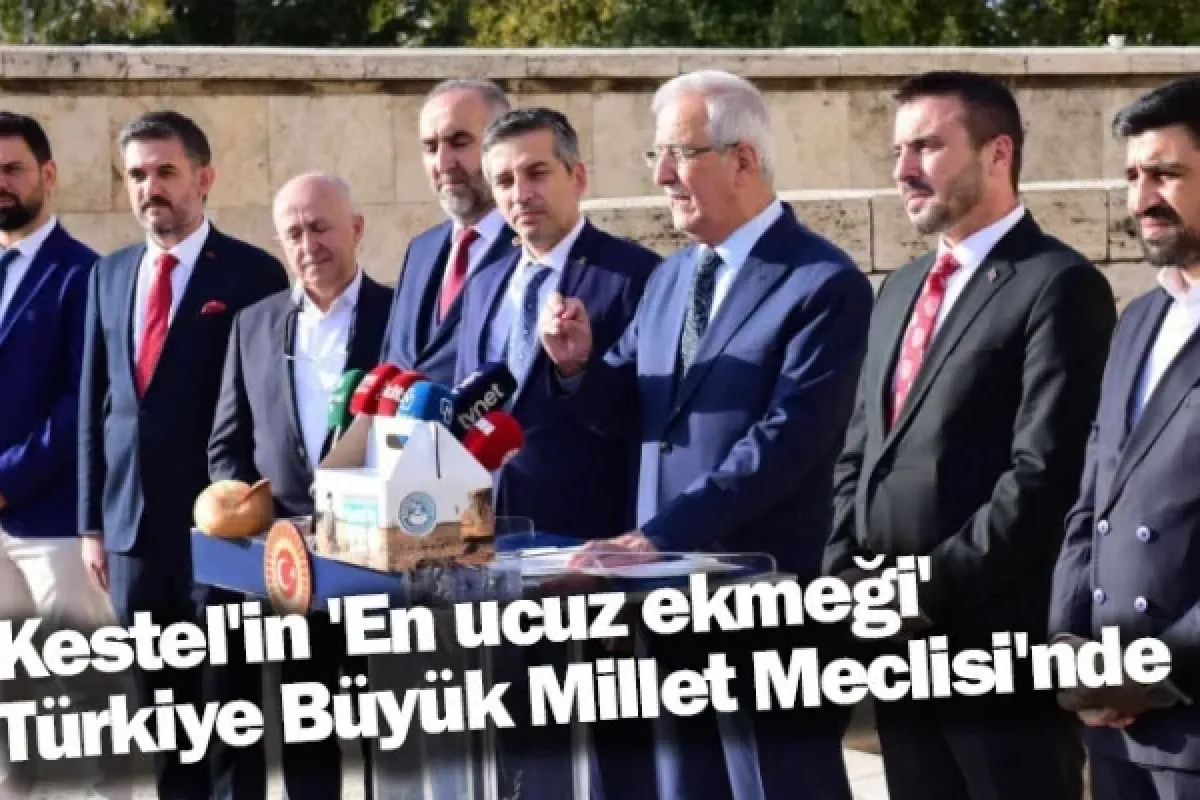 Kestel'in 'En ucuz ekmeği' Türkiye Büyük Millet Meclisi'nde