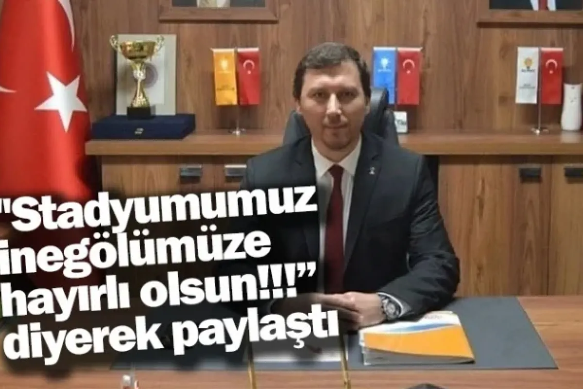 ''Stadyumumuz inegölümüze hayırlı olsun!!!'' diyerek paylaştı
