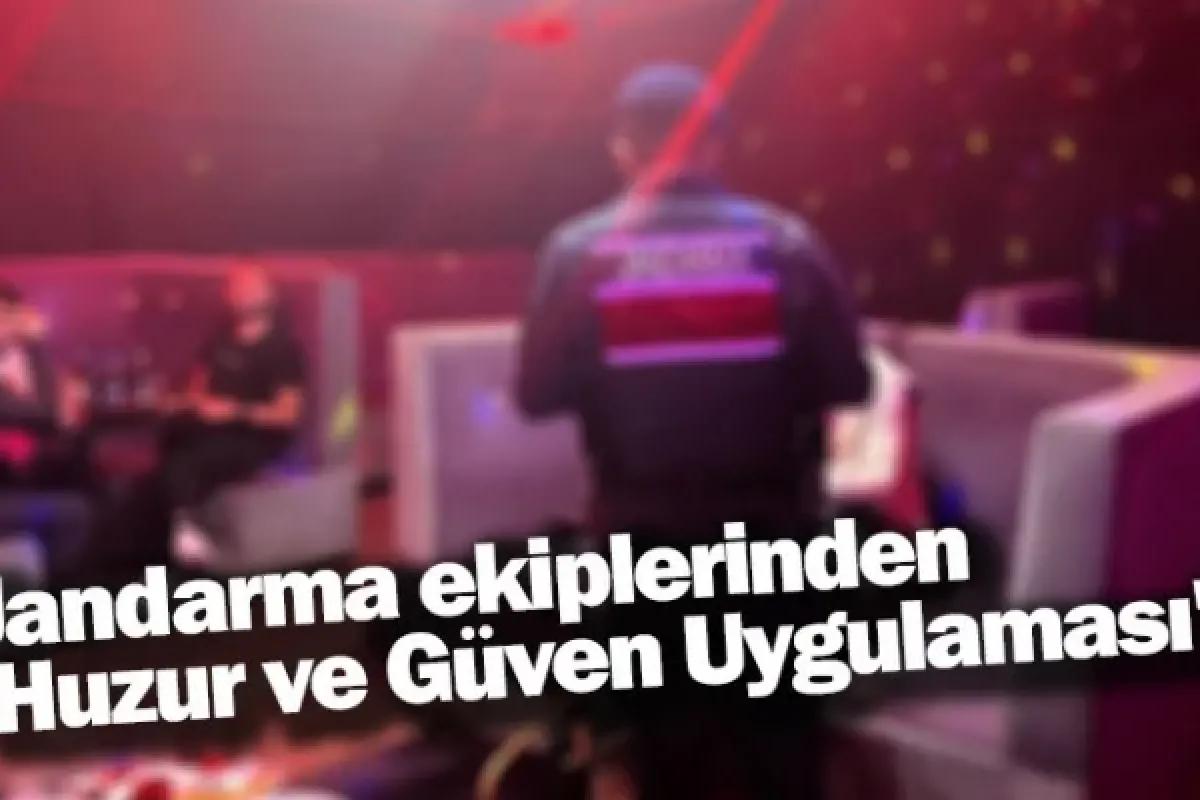 Jandarma ekiplerinden 'Huzur ve Güven Uygulaması'