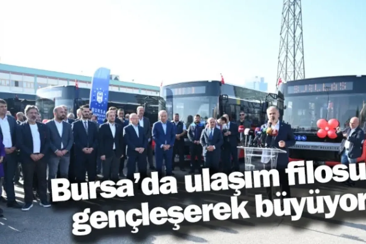 Bursa’da ulaşım filosu gençleşerek büyüyor