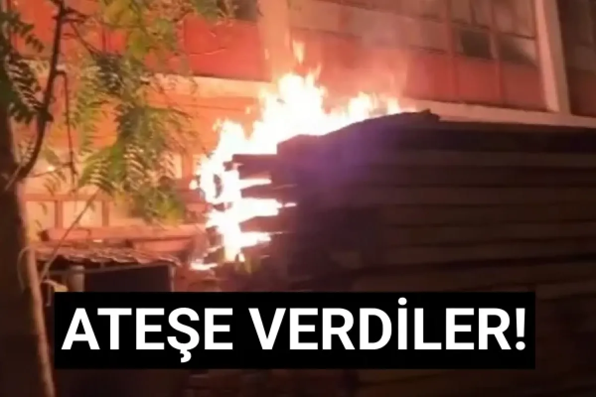 Ateşe verdiler!