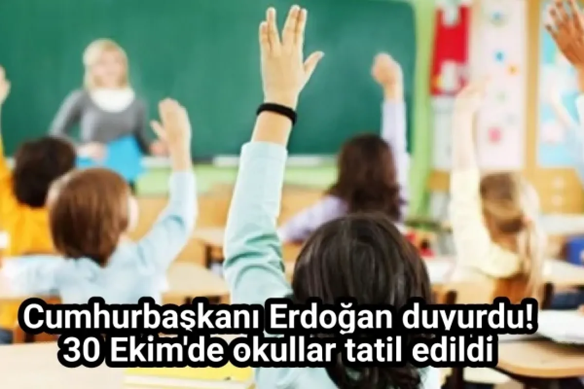 Cumhurbaşkanı Erdoğan duyurdu! 30 Ekim'de okullar tatil edildi