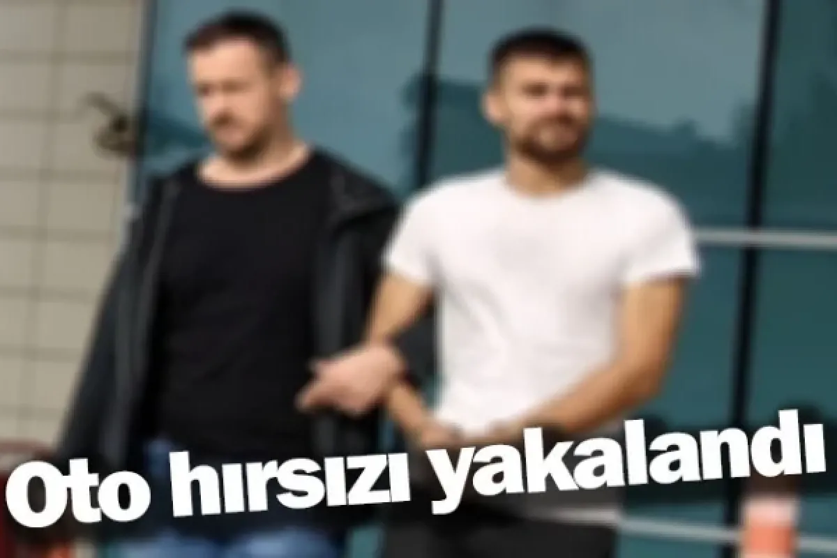 Oto hırsızı yakalandı