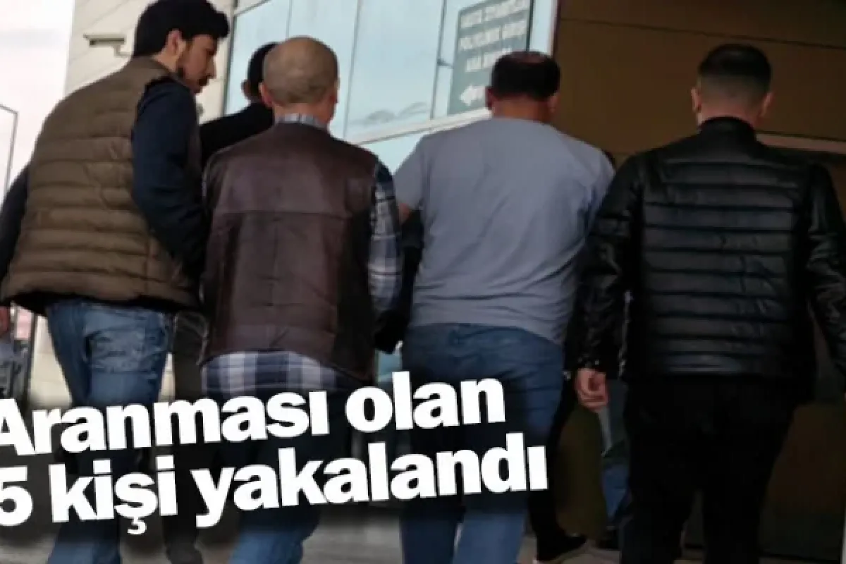 Aranması olan 5 kişi yakalandı