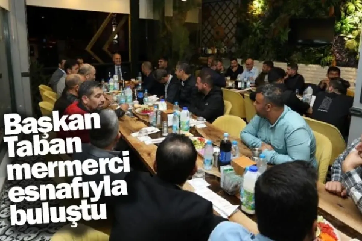 Başkan Taban mermerci esnafıyla buluştu