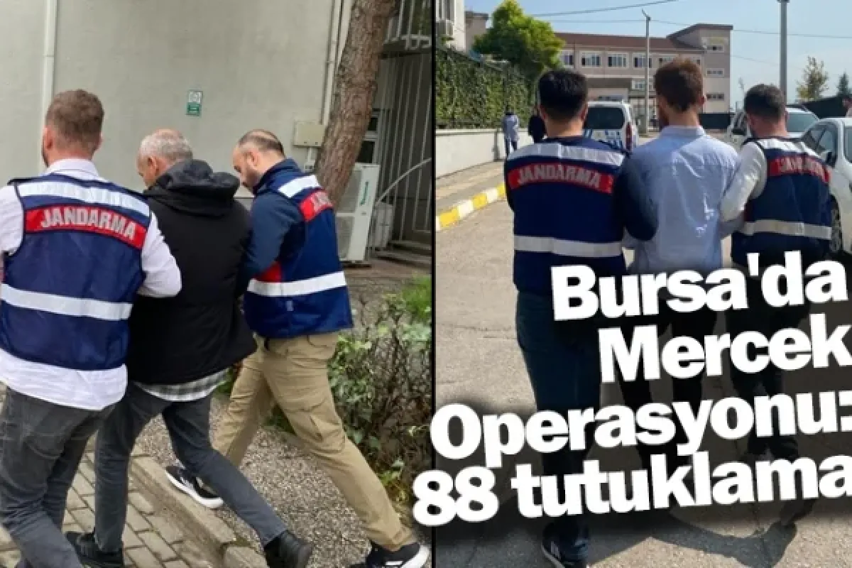 Bursa'da Mercek Operasyonu: 88 tutuklama