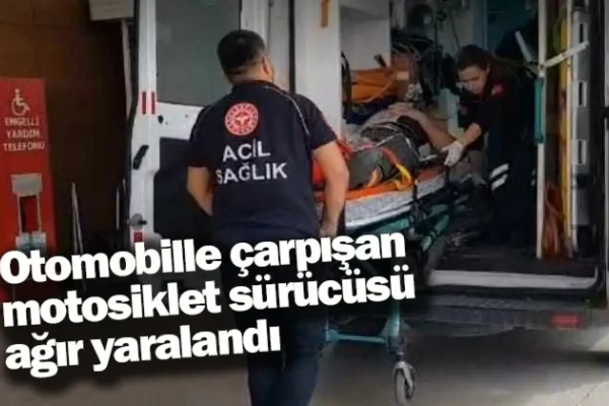 Otomobille çarpışan motosiklet sürücüsü ağır yaralandı