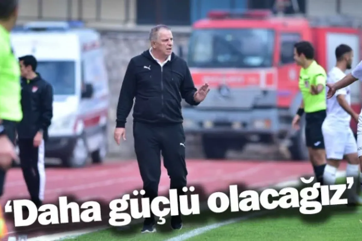 ‘Daha güçlü olacağız’