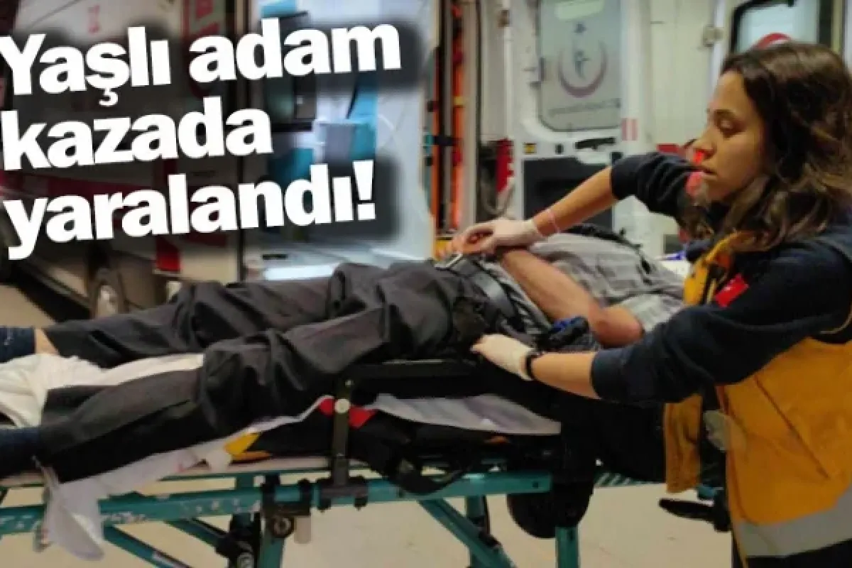 Yaşlı adam kazada yaralandı!
