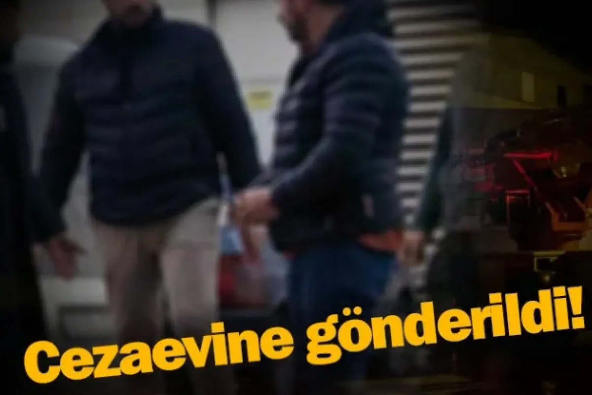 Cezaevine gönderildi!
