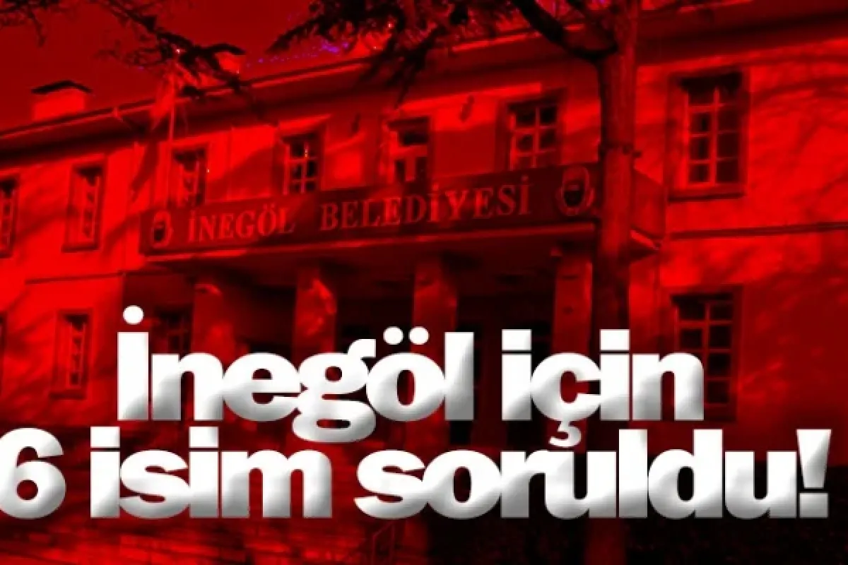 İnegöl için 6 isim soruldu!