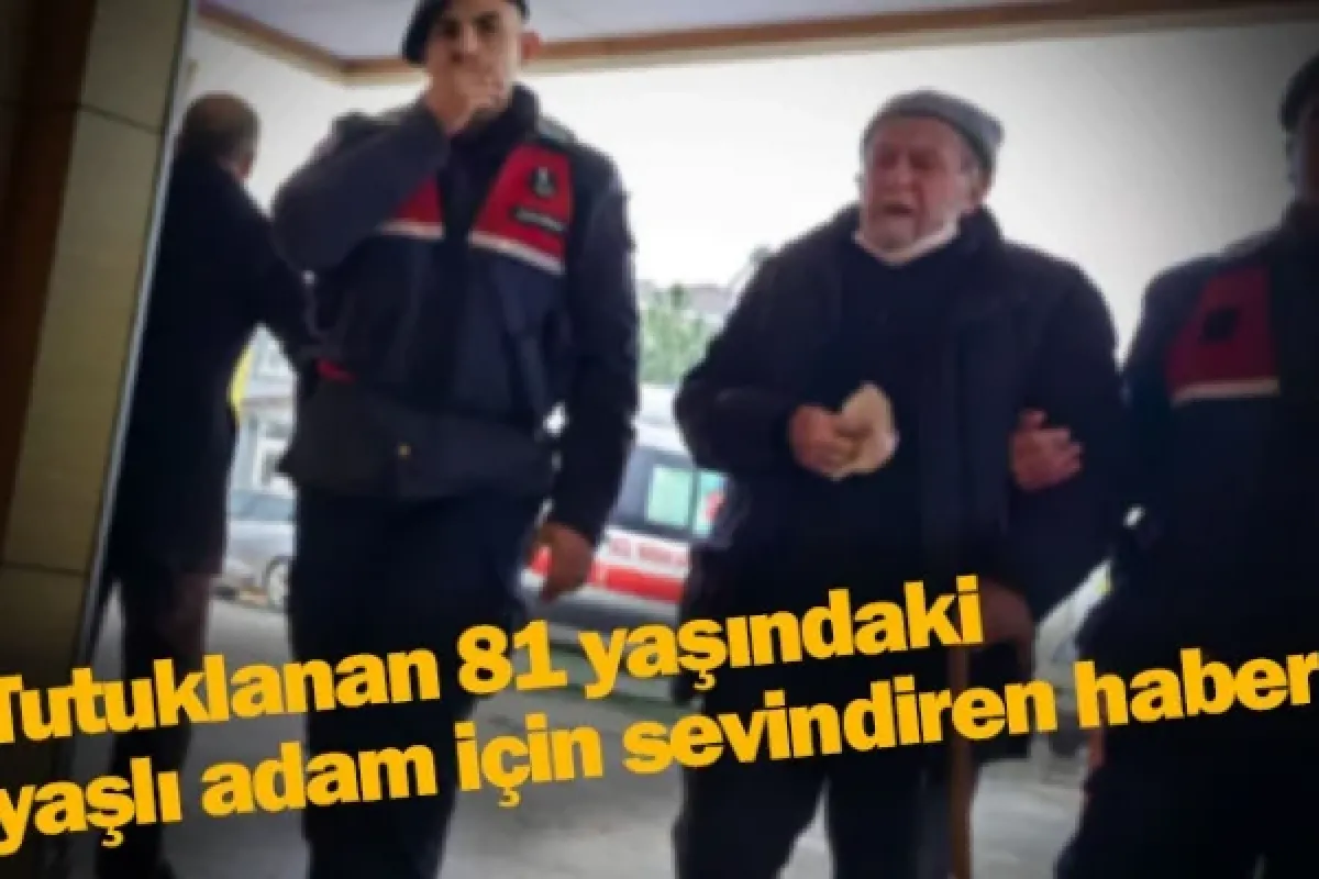 Tutuklanan 81 yaşındaki yaşlı adam için sevindiren haber