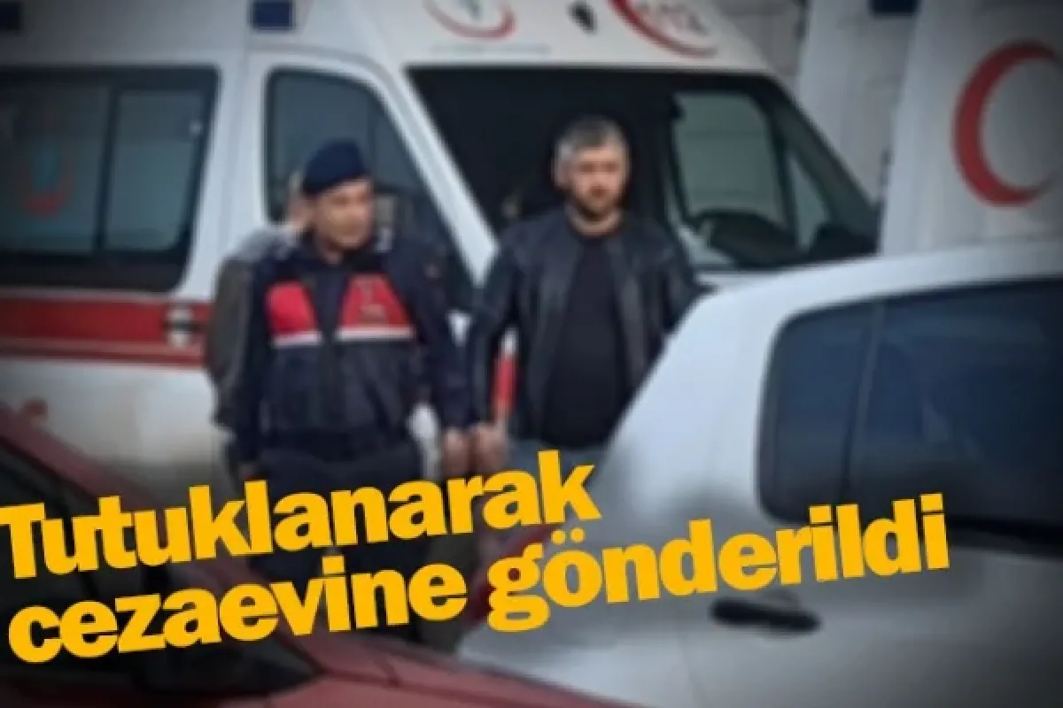 Tutuklanarak cezaevine gönderildi