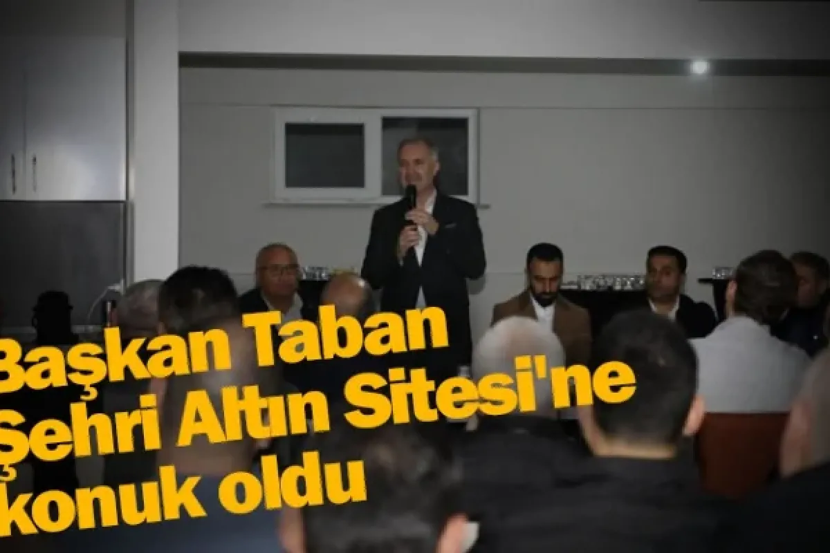 Başkan Taban, Şehri Altın Sitesi'ne konuk oldu
