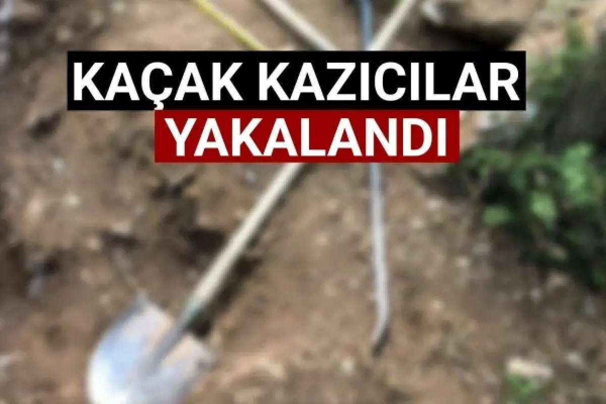 Kaçak kazıcılar yakalandı