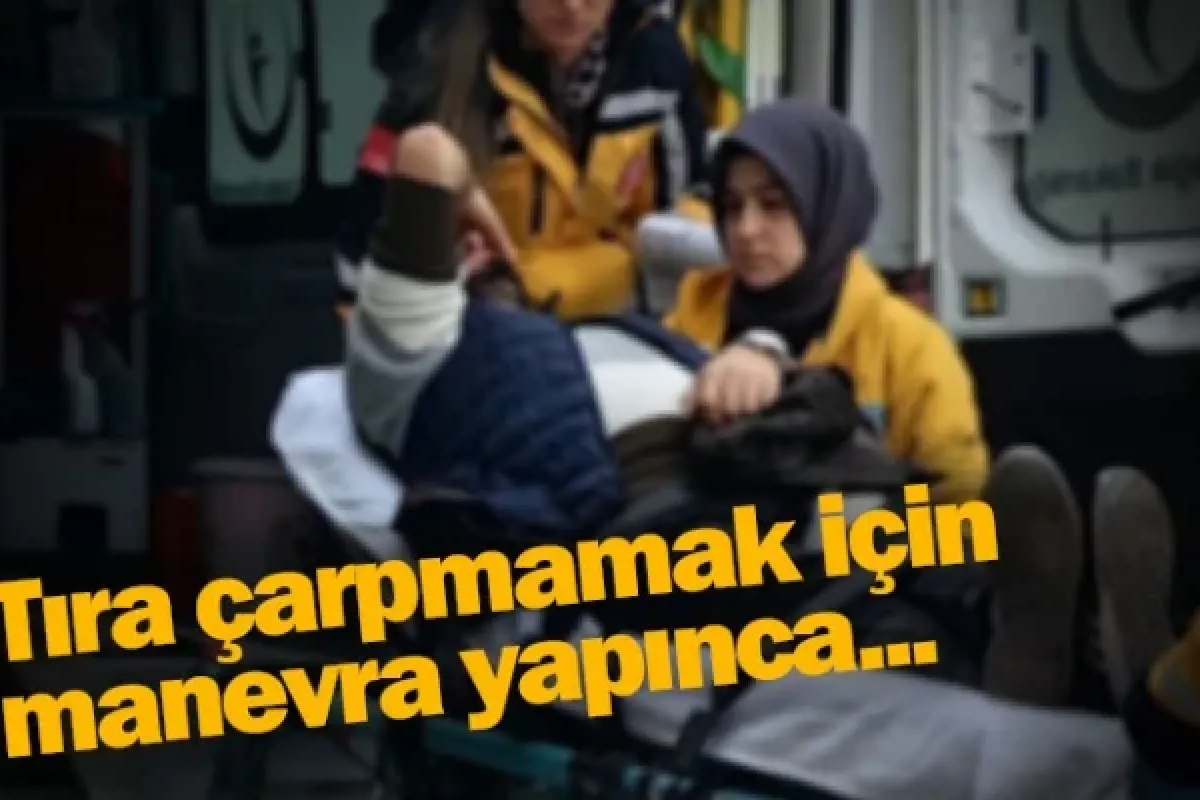 Tıra çarpmamak için manevra yapınca...