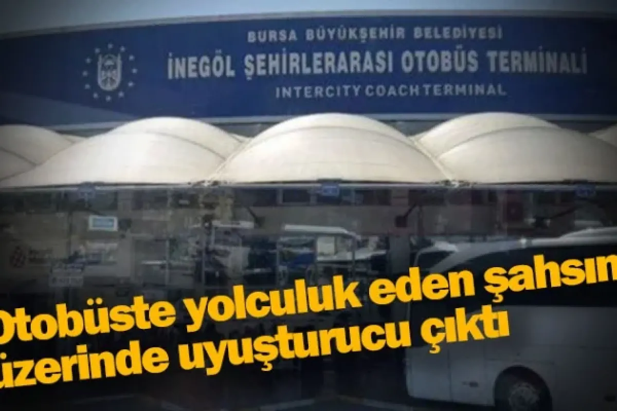 Otobüste yolculuk eden şahsın üzerinde uyuşturucu çıktı