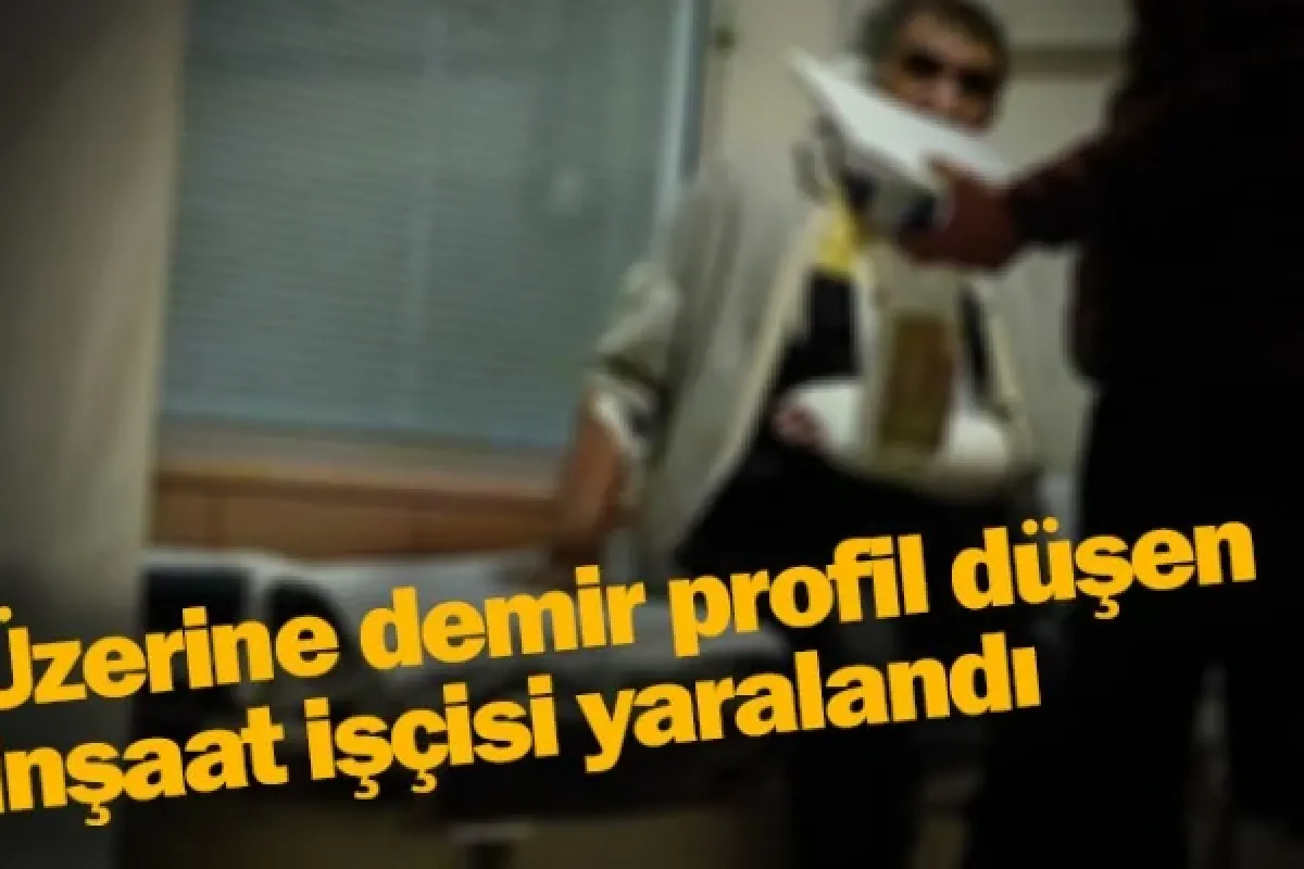 Üzerine demir profil düşen inşaat işçisi yaralandı