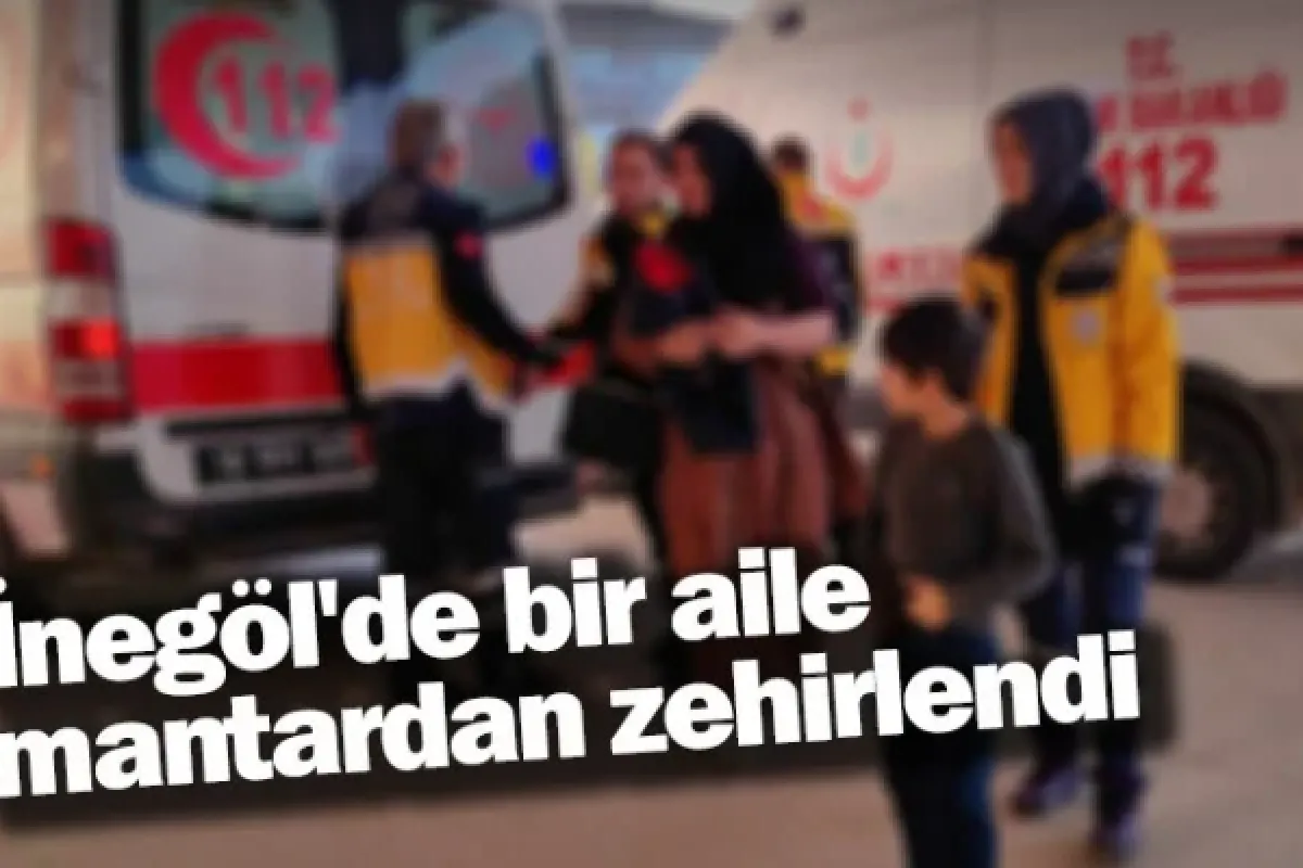 İnegöl'de bir aile mantardan zehirlendi