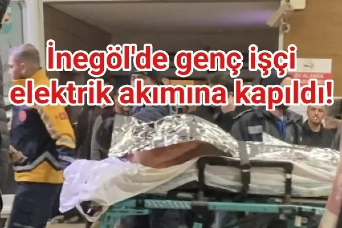 İnegöl'de genç işçi elektrik akımına kapıldı!