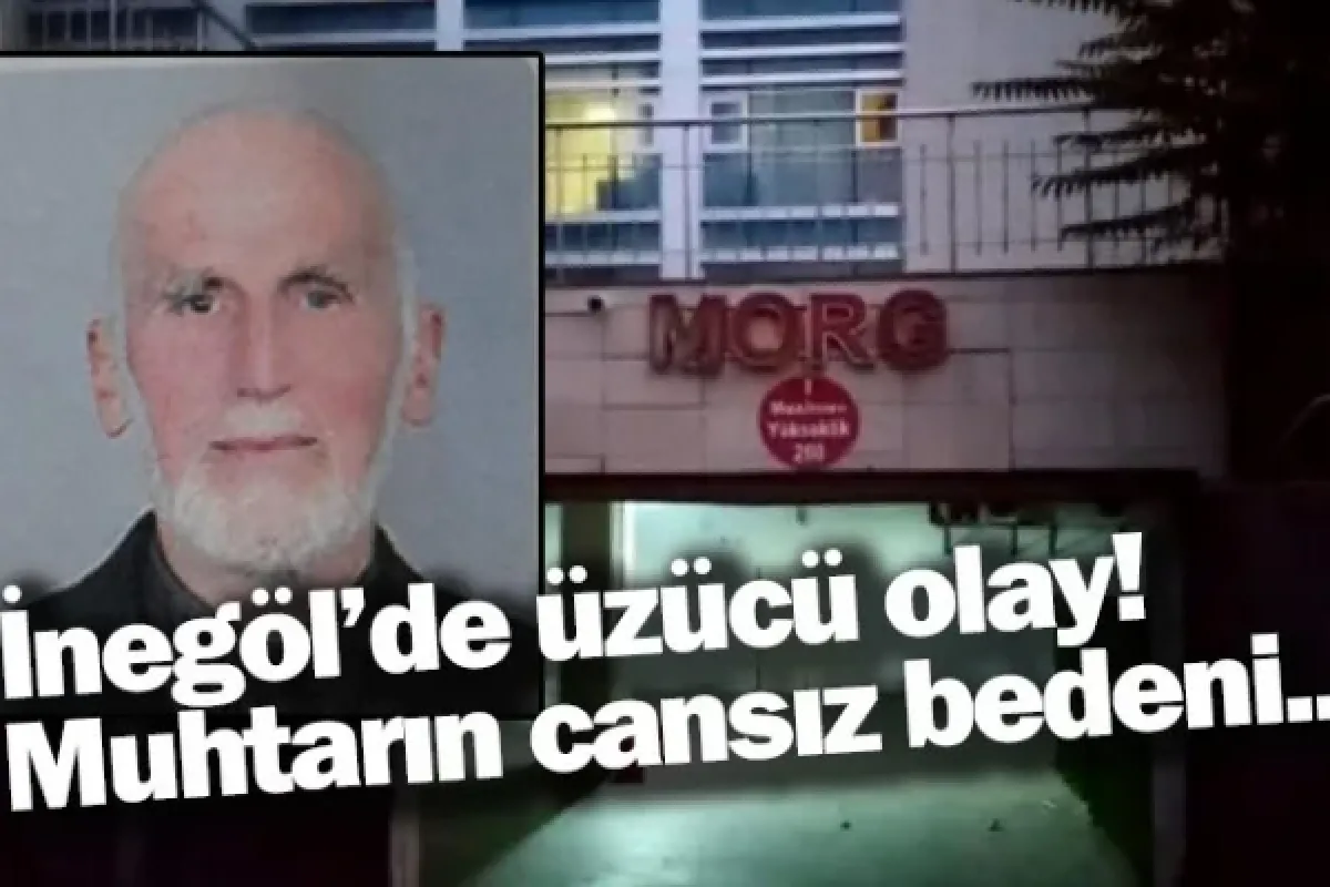 İnegöl'de üzücü olay! Muhtarın cansız bedeni ...
