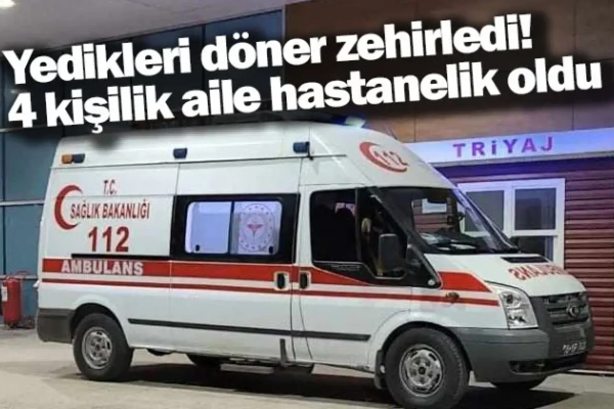Yedikleri döner zehirledi! 4 kişilik aile hastanelik oldu