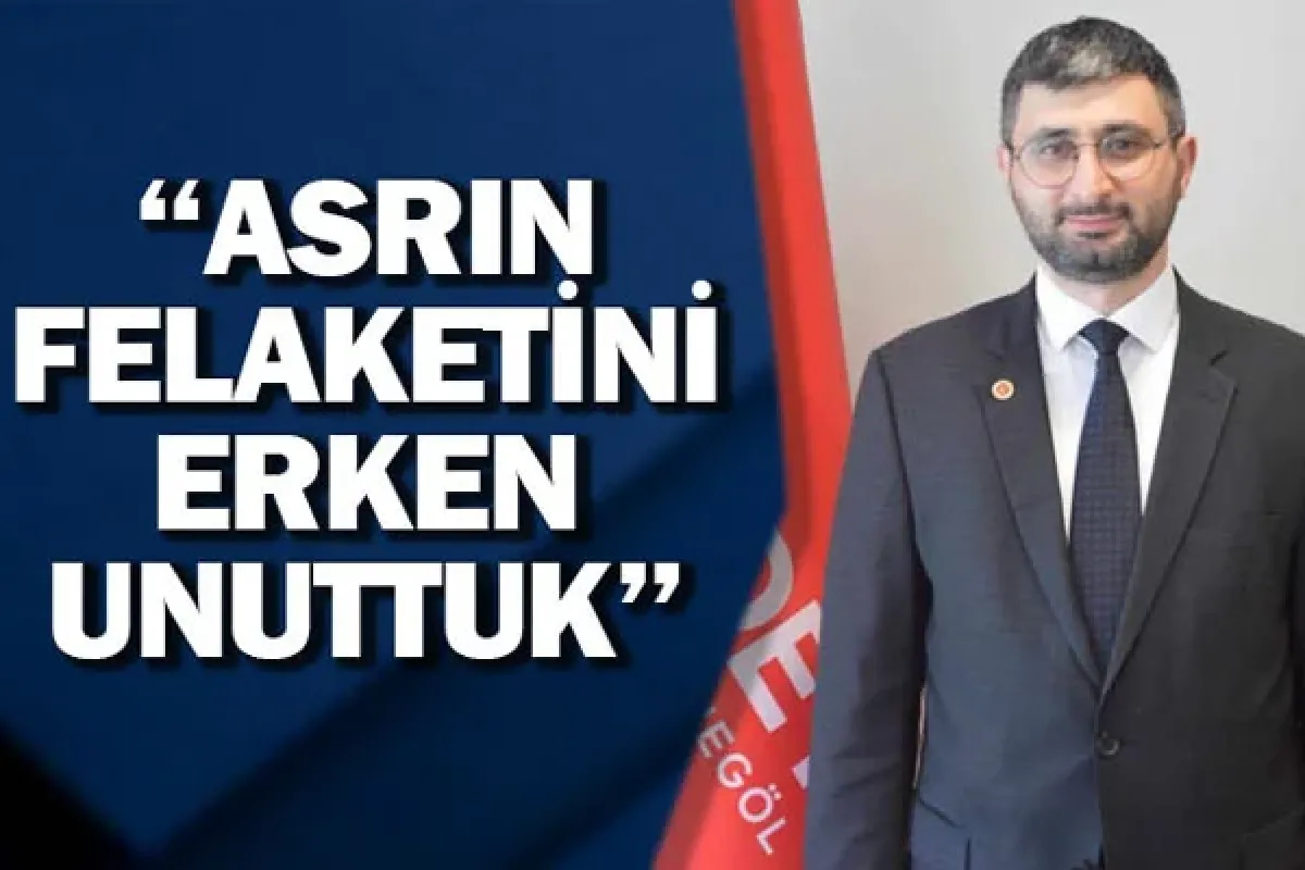 ''Asrın felaketini erken unuttuk''