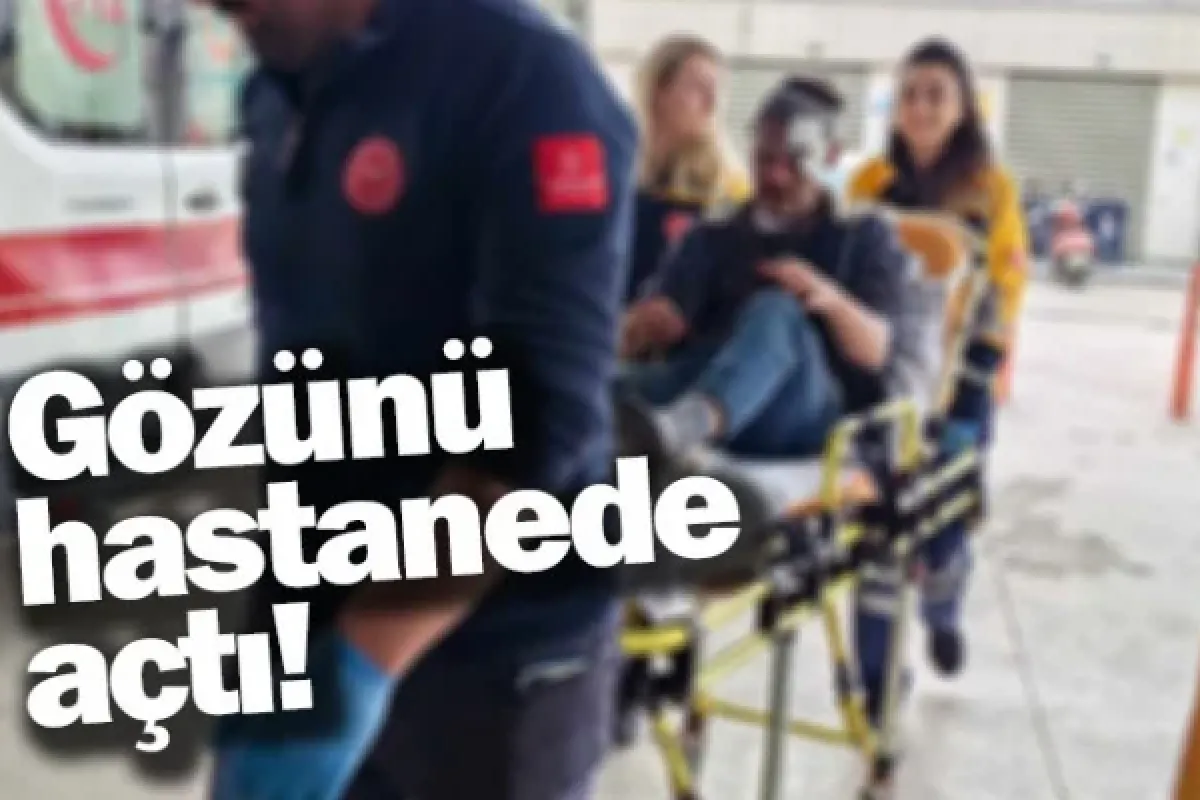 Gözünü hastanede açtı!