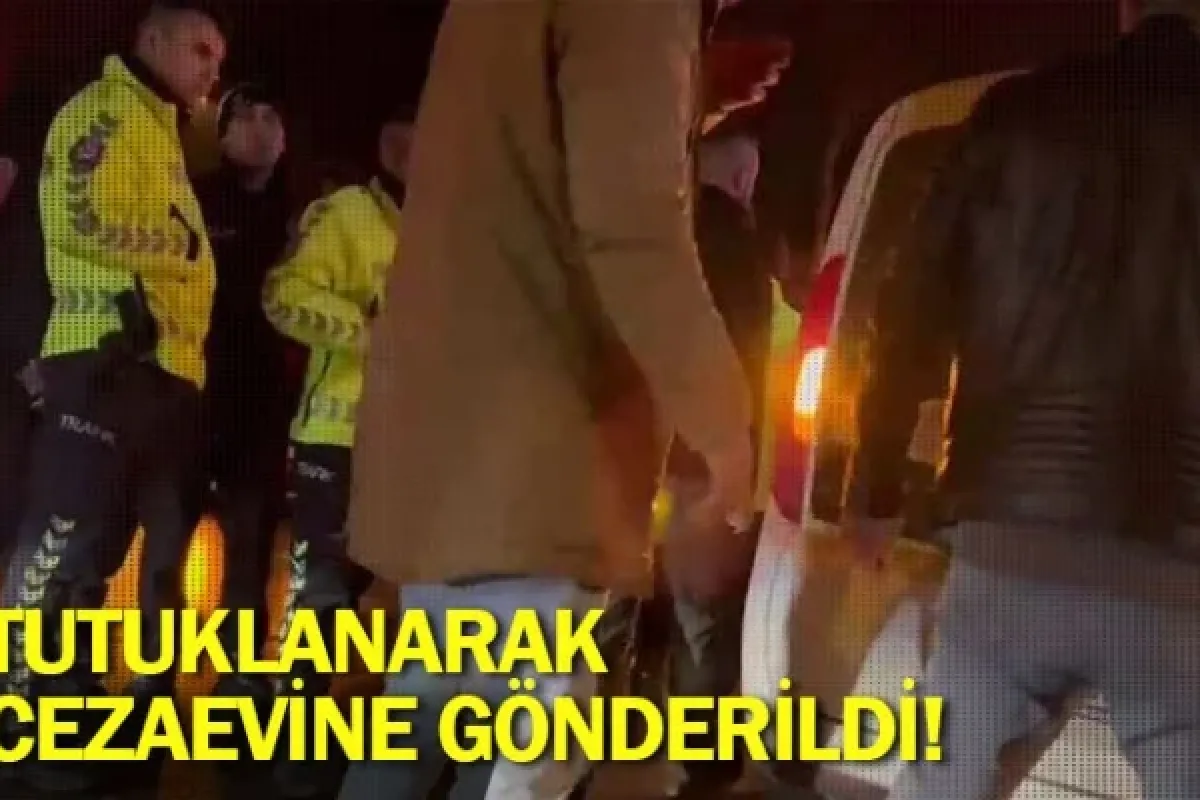 Tutuklanarak cezaevine gönderildi
