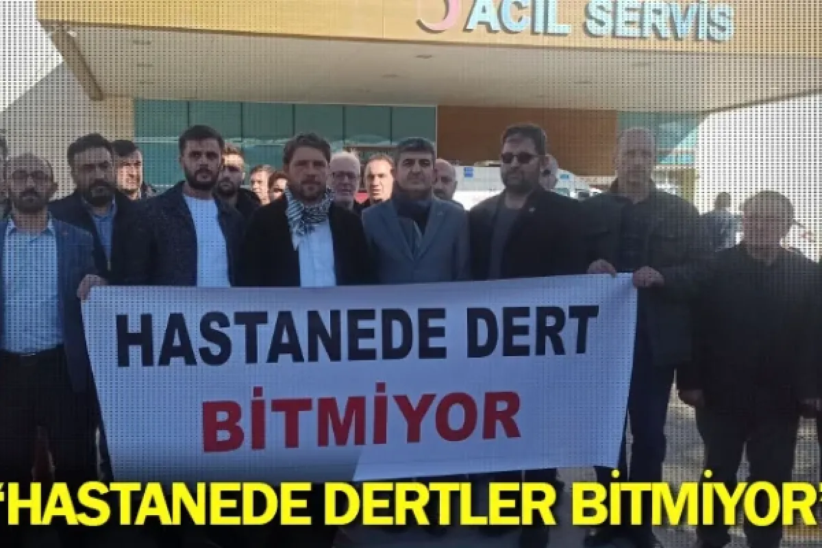"Hastanede dertler bitmiyor"