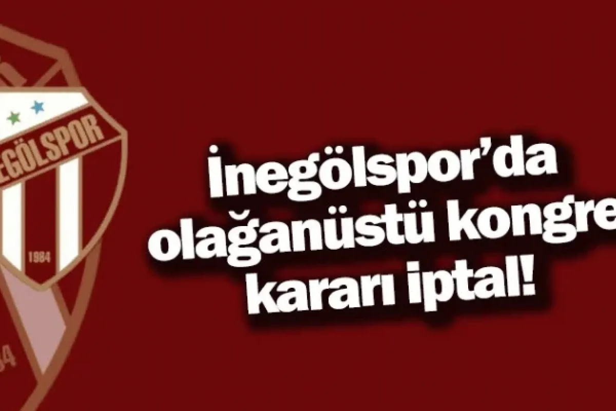 İnegölspor'da olağanüstü kongre kararı iptal!